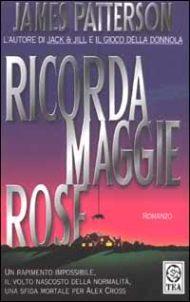 Ricorda Maggie Rose / James Patterson