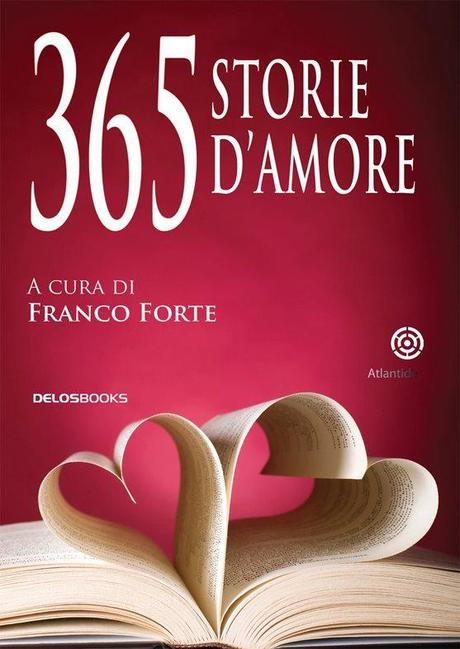 Tra qualche mese il mio racconto sull’antologia “365 storie d’amore” di Delos Books