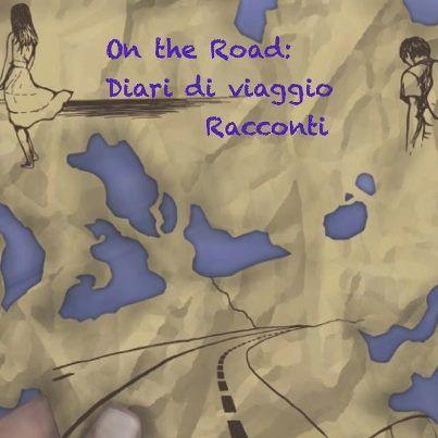 Il mio racconto “Un viaggio per due” sull’antologia “On the road: diari di viaggio”