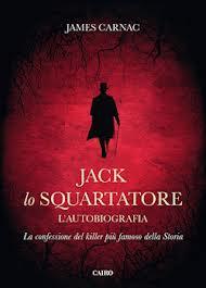 JACK LO SQUARTATORE - L'autobiografia - di Carnac James
