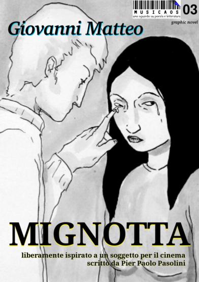 “Mignotta” graphic novel di Giovanni Matteo, da un soggetto di Pier Paolo Pasolini. Disponibile su Amazon