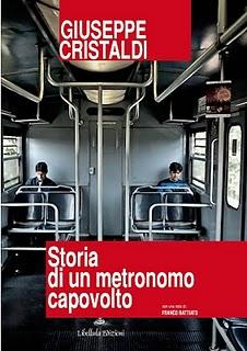 Storia di un metronomo capovolto di Giuseppe Cristaldi (Libellula edizioni). Nota di Franco Battiato