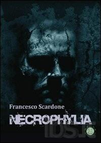 Necrophylia di Francesco Scardone Necrophylia di Francesco Scardone