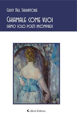 'Chiamale come vuoi - Siamo solo poeti incompresi' di Giusy Del Salvatore