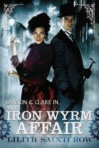 book cover of 
The Iron Wyrm Affair 
 (Bannon and Clare, book 1)
by
Lilith Saintcrow