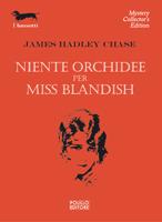NIENTE ORCHIDEE PER MISS BLANDISH di James Hadley Chase