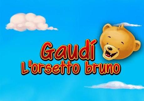 Gaudì l'orsetto bruno. Una app che parla bambino  made in Italy 