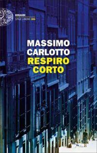 Respiro corto / Massimo Carlotto