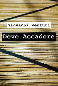 “Deve accadere”, il coraggio di mettersi in gioco di Giovanni Venturi