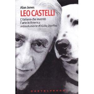 Alan Jones - Leo Castelli. L'italiano che inventò l'arte in America