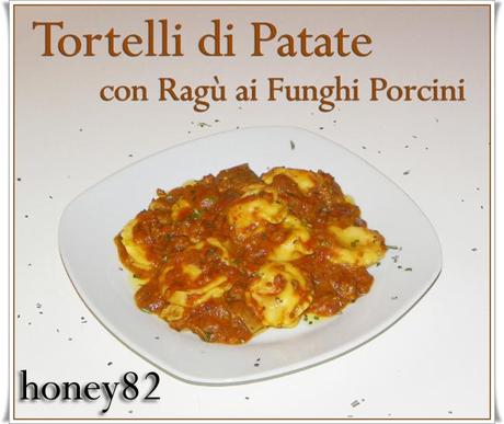 TORTELLI DI PATATE CON RAGù AI FUNGHI PORCINI