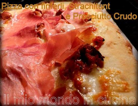 PIZZA CON FINFERLI, STRACHITUNT E PROSCIUTTO CRUDO