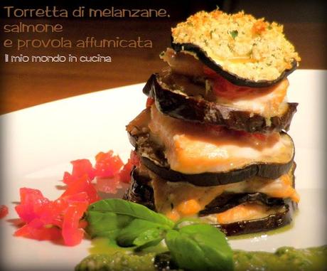 TORRETTA DI  MELANZANE, SALMONE, PROVOLA AFFUMICATA E PESTO DI BASILICO