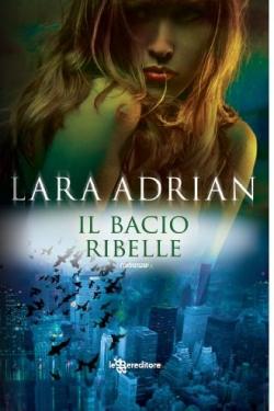 Anteprima : IL BACIO RIBELLE LARA ADRIAN !!