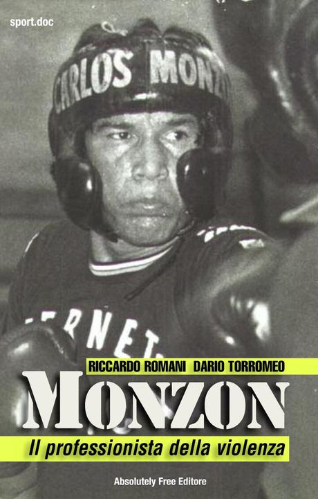 [Recensione] Monzon, il professionista della violenza di Riccardo Romani e Dario Torromeo