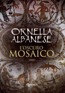 Le letture di Emy – Recensione: “L’oscuro mosaico” di Ornella Albanese