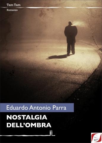 Nostalgia dell'ombra, di Eduardo Antonio Parra (La Linea)