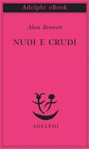 Nudi e crudi, di Alan Bennett - Recensione