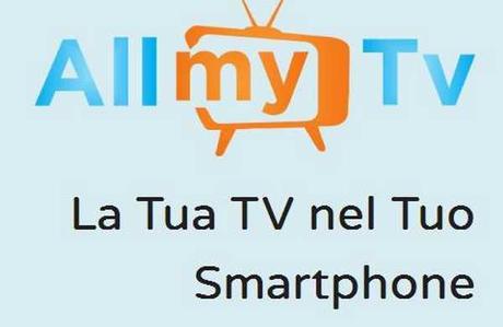 AllMyTv Apk Tutte le TV su Android in perfetto streaming Gratis !