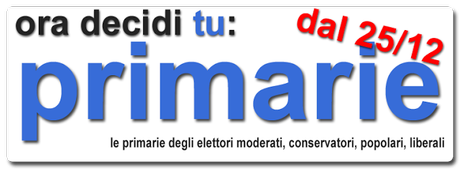 ora decidi tu: PRIMARIE. Le primarie degli elettori moderati, cosnervatori, popolari, liberali