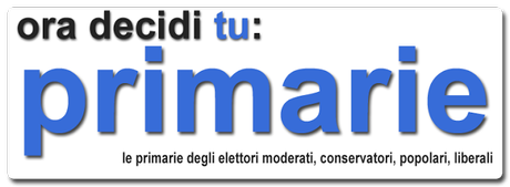 Ora decidi tu: PRIMARIE. Le primarie degli elettori moderati, conservatori, popolari, liberali (SI PARTE)