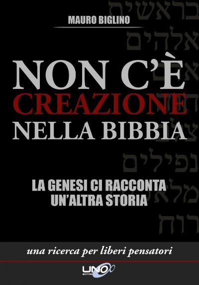 NON C'E' CREAZIONE NELLA BIBBIA, IL NUOVO LIBRO DI MAURO BIGLINO