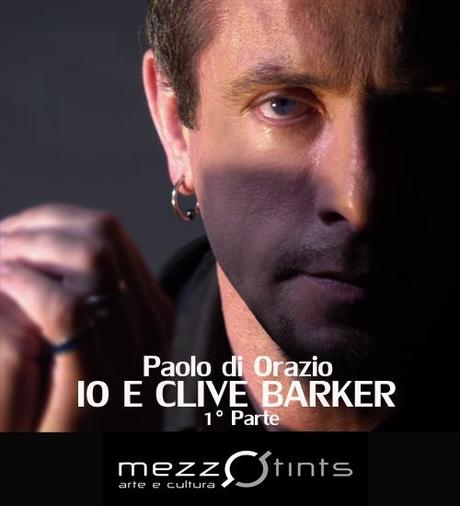 Paolo di Orazio: Io e Clive Barker:1° Parte