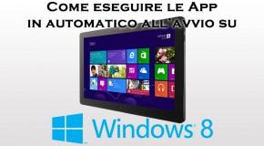 Come eseguire in automatico all'avvio le app di Windows 8