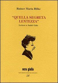 “Quella segreta lentezza”, lettere ad André Gide di Rainer Maria Rilke – recensione di Rebecca Mais