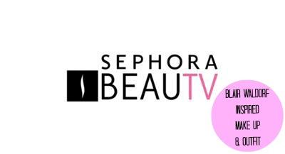 Sephora BeauTV // Blair Waldorf outfit & make up inspired. Scopri come realizzare i look! (VIDEO)