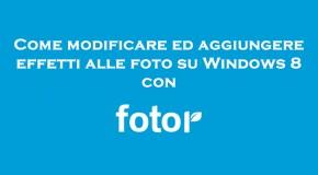 Come modificare ed aggiungere effetti alle foto su Windows 8 con fotor