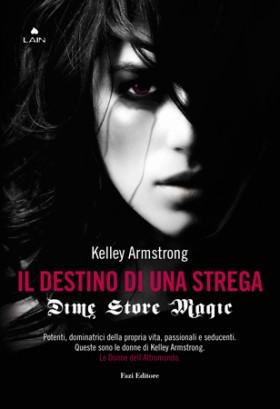 Narrativa Straniera :Kelley Armstrong,Il destino di una strega