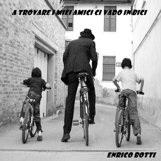 Enrico Botti - A trovare i miei amici ci vado in bici