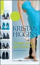 TROPPO BELLO PER ESSERE VERO - di Kristan Higgins