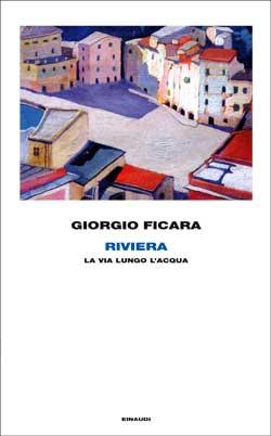 Riviera (La via lungo l'acqua), di Giorgio Ficara (Einaudi)