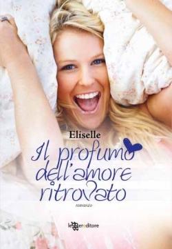 Anteprima : IL PROFUMO DELL’ AMORE RITROVATO ELISELLE