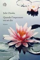 Quando l'imperatore era un dio: il nuovo romanzo di Julie Otsuka