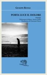 Giuseppe Rotoli - Porta luce il dolore, nota di Rita Pacilio