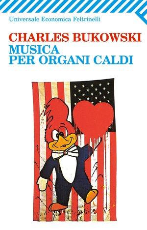 Musica per organi caldi - Charles Bukowski