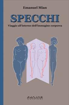 “Specchi. Viaggio all’interno dell’immagine corporea” di Emanuel Mian (Phasar Edizioni)