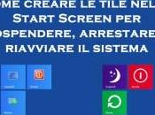 Come creare tile nella Start Screen Windows sospendere, arrestare riavviare sistema