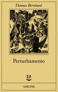 “Perturbamento”, romanzo dello scrittore austriaco Thomas Bernhard – recensione di Fiorella Carcereri