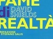 Fame realtà. manifesto, David Shields, traduzione Marco Rossari, prefazione Stefano Salis (Fazi). Intervento Nunzio Festa