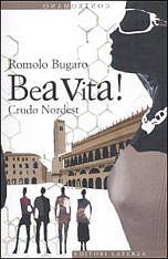 Bea vita! Crudo Nordest, di Romolo Bugaro (Laterza). Intervento di Nunzio Festa