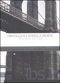 Orgogliosa Morte di Thomas Clayton Wolfe (Mattioli 1885)