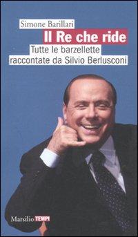 il Re che ride. Tutte le barzellette raccontate da Silvio Berlusconi di Simone Barillari