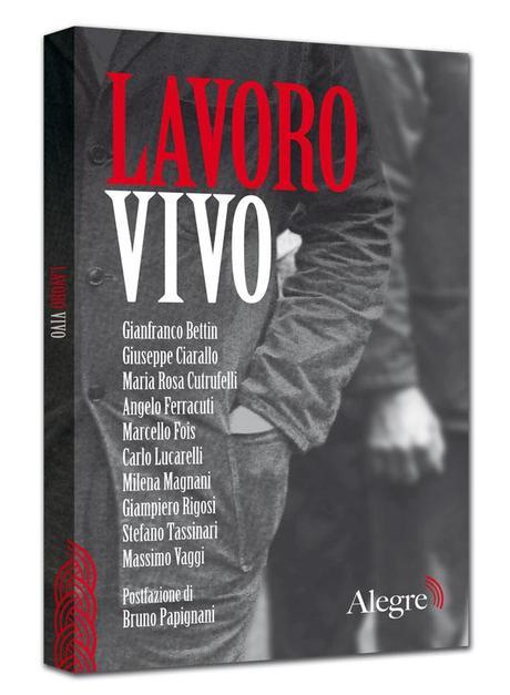 Copertina di Lavoro vivo (Edizioni Alegre, 2012) Il Lavoro in Italia: il Sogno di una Vita Normale