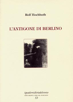 “L’Antigone di Berlino” – Rolf Hochhuth