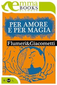 Per Amore e per Magia di FLumeri-Giacometti