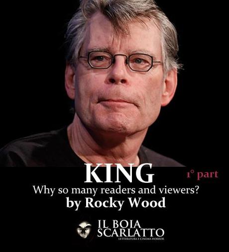 Stephen King – Why so many Readers and Viewers? by Rocky Wood - 1° part